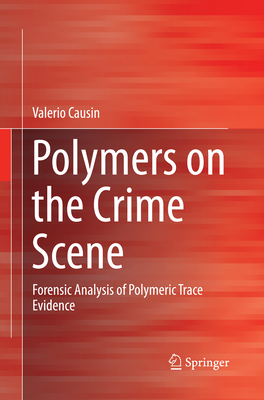 Polymers on the Crime Scene: Forensic Analysis of Polymeric Trace Evidence - Causin, Valerio