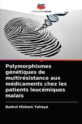 Polymorphismes g?n?tiques de multir?sistance aux m?dicaments chez les patients leuc?miques malais - Yahaya, Badrul Hisham