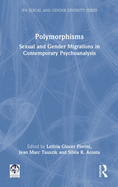 Polymorphisms: Sexual and Gender Migrations in Contemporary Psychoanalysis
