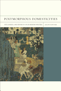Polymorphous Domesticities: Pets, Bodies, and Desire in Four Modern Writers Volume 10