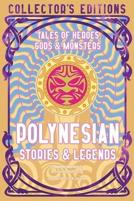 Polynesian Stories & Legends: Tales of Heroes, Gods & Monsters - Wellspring, Andromeda (Introduction by), and Jackson, J.K. (General editor)