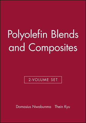 Polyolefin Blends and Composites, 2 Volume Set - Nwabunma, Domasius (Editor), and Kyu, Thein (Editor)