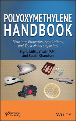 Polyoxymethylene Handbook: Structure, Properties, Applications and Their Nanocomposites - Lftl, Sigrid, and P M, Visakh, and Chandran, Sarath