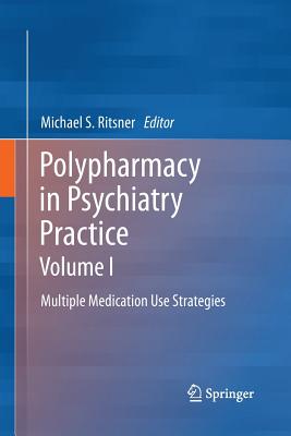 Polypharmacy in Psychiatry Practice, Volume I: Multiple Medication Use Strategies - Ritsner, Michael S (Editor)