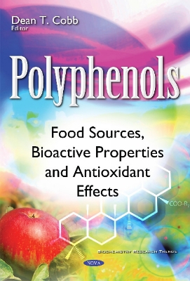 Polyphenols: Food Sources, Bioactive Properties & Antioxidant Effects - Cobb, Dean T (Editor)