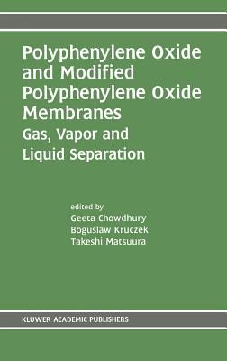 Polyphenylene Oxide and Modified Polyphenylene Oxide Membranes: Gas, Vapor and Liquid Separation - Chowdhury, Geeta (Editor), and Kruczek, Boguslaw (Editor), and Matsuura, Takeshi (Editor)