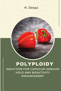 Polyploidy Induction for Capsicum Annuum Yield and Bioactivity Enhancement