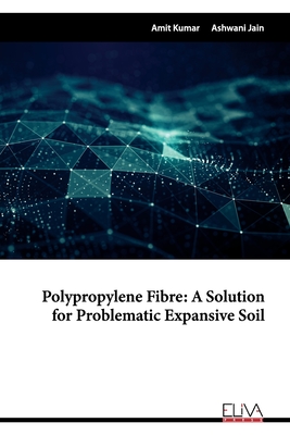 Polypropylene Fibre: A Solution for Problematic Expansive Soil - Jain, Ashwani, and Kumar, Amit