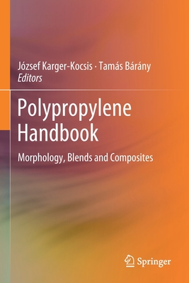 Polypropylene Handbook: Morphology, Blends and Composites - Karger-Kocsis, Jzsef (Editor), and Brny, Tams (Editor)