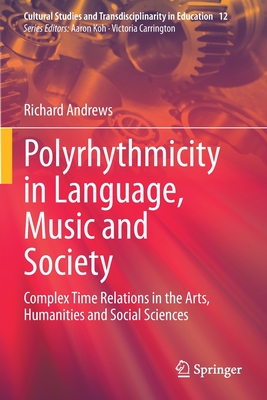 Polyrhythmicity in Language, Music and Society: Complex Time Relations in the Arts, Humanities and Social Sciences - Andrews, Richard