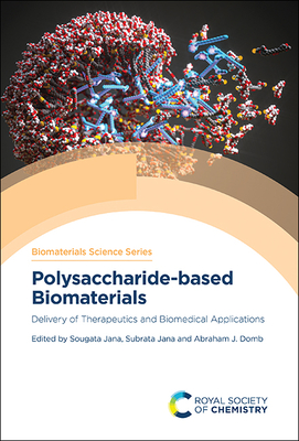 Polysaccharide-Based Biomaterials: Delivery of Therapeutics and Biomedical Applications - Jana, Sougata (Editor), and Jana, Subrata (Editor), and Domb, Abraham J (Editor)