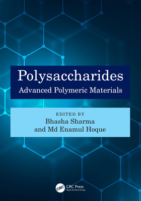 Polysaccharides: Advanced Polymeric Materials - Sharma, Bhasha (Editor), and Hoque, M Enamul (Editor)