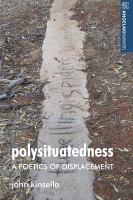 Polysituatedness: A Poetics of Displacement - Kinsella, John