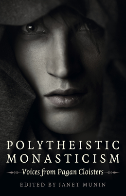 Polytheistic Monasticism: Voices from Pagan Cloisters - Munin, Janet