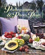 Pomegranates & Prickly Pears: Flavorful Entertaining from the Junior League of Phoenix