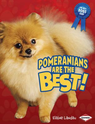 Pomeranians Are the Best! - Landau, Elaine