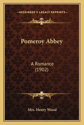 Pomeroy Abbey: A Romance (1902) - Wood, Henry, Mrs.