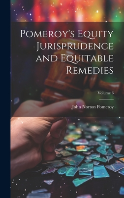 Pomeroy's Equity Jurisprudence and Equitable Remedies; Volume 6 - Pomeroy, John Norton