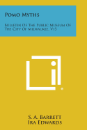 Pomo Myths: Bulletin of the Public Museum of the City of Milwaukee, V15