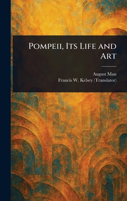 Pompeii, Its Life and Art - Mau, August, and Kelsey, Francis W (Francis Willey)