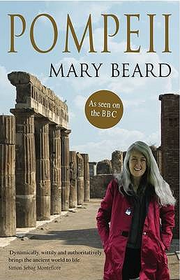 Pompeii: The Life of a Roman Town - Beard, Mary, Professor