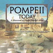 Pompeii Today: A Museum of People Buried Alive - Archaeology Quick Guide Children's Archaeology Books