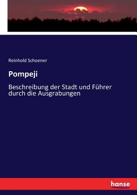 Pompeji: Beschreibung der Stadt und Fhrer durch die Ausgrabungen - Schoener, Reinhold