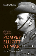 Pompey Elliott at War: in His Own Words