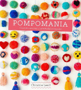 Pompomania: 30 Cute and Characterful Pompoms