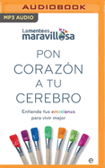 Pon Corazn a Tu Cerebro (Narracin En Castellano): Entiende Tus Emociones Para Vivir Mejor