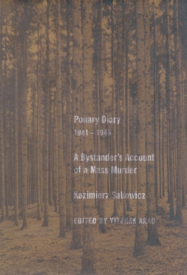 Ponary Diary, 1941-1943: A Bystander's Account of a Mass Murder - Sakowicz, Kazimierz, and Arad, Yitzhak (Editor), and Weinbaum, Laurence (Translated by)