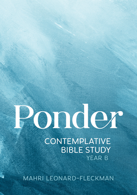 Ponder: Contemplative Bible Study for Year B - Leonard-Fleckman, Mahri