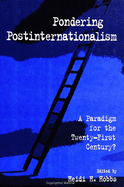 Pondering postinternationalism: a paradigm for the twenty-first century?