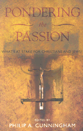 Pondering the Passion: What's at Stake for Christians and Jews?