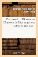 Poniatowski. H?tons-Nous. Chansons D?di?es Au G?n?ral Lafayette, Premier Grenadier: de la Garde Nationale Polonaise, Suivies Du 14 Juillet 1829 Et Couplets a Mes Amis Devenus Ministres