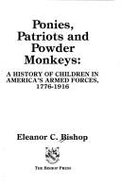 Ponies, Patriots, and Powder Monkeys: A History of Children in America's Armed Forces, 1776-1916