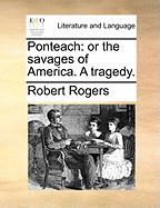 Ponteach: Or the Savages of America. a Tragedy