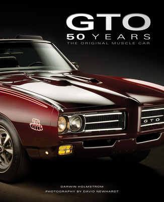 Pontiac GTO 50 Years: The Original Muscle Car - Holmstrom, Darwin, and Newhardt, David (Photographer)