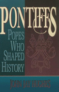 Pontiffs: Popes Who Shaped History - Hughes, John J