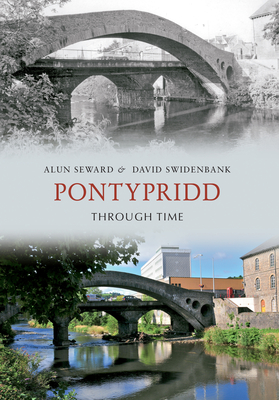 Pontypridd Through Time - Seward, Alun, and Swidenbank, David