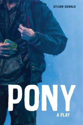 Pony: A Play - Oswald, Sylvan