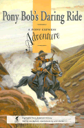 Pony Bob's Daring Ride: A Pony Express Adventure