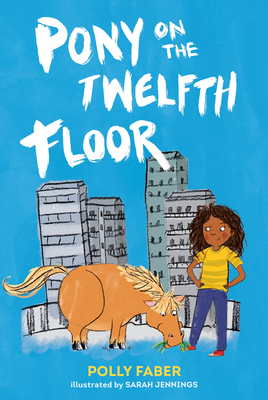 Pony on the Twelfth Floor - Faber, Polly