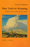 Pony Trails in Wyoming: Hoofprints of a Cowboy and U. S. Ranger - Rollinson, John K