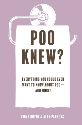 Poo Knew?: Everything You Could Ever Want to Know about Poo--And More! - Royde, Emma