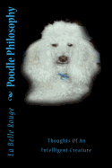 Poodle Philosophy: Thoughts of an Intelligent Creature