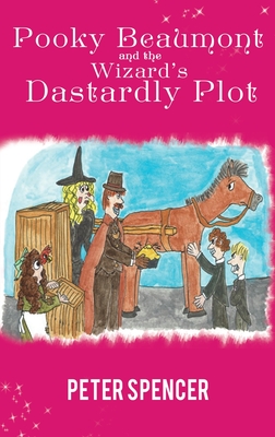 Pooky Beaumont and the Wizard's Dastardly Plot - Spencer, Peter