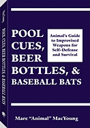 Pool Cues, Beer Bottles, and Baseball Bats: Animala (TM)S Guide to Improvised Weapons for Self-Defense