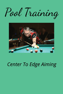 Pool Training Center To Edge Aiming: Making pool shots
