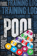 Pool Training Log and Diary: Pool Training Journal and Book for Player and Coach - Pool Notebook Tracker